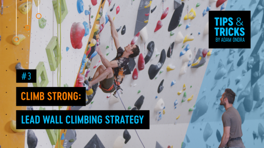 New Episode of Tips & Tricks - Climb Strong: Lead Wall Climbing Strategy 